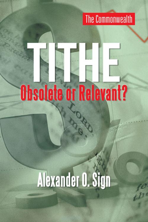 Cover of the book Tithe Obsolete or Relevant? by Alexander O. Sign, AuthorHouse UK
