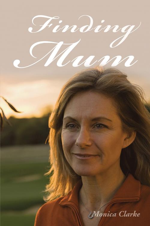 Cover of the book Finding Mum by Monica Clarke, AuthorHouse UK