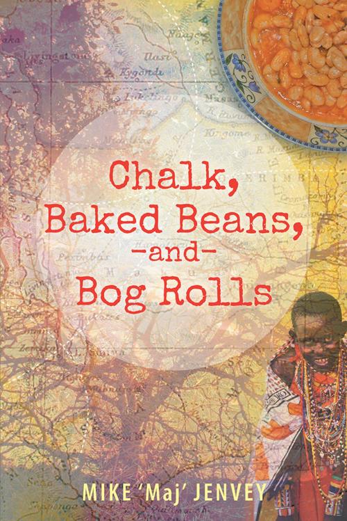 Cover of the book Chalk, Baked Beans, and Bog Rolls by Mike ‘Maj’ Jenvey, AuthorHouse UK