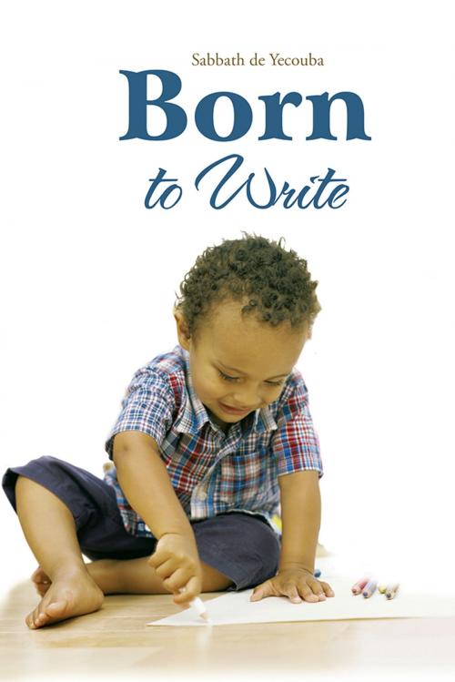 Cover of the book Born to Write by Sabbath de Yecouba, AuthorHouse UK