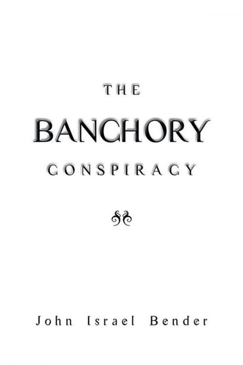 Cover of the book The Banchory Conspiracy by John Israel Bender, AuthorHouse UK