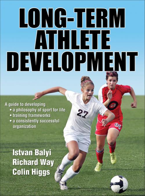 Cover of the book Long-Term Athlete Development by Istvan Balyi, Richard Way, Colin Higgs, Human Kinetics, Inc.