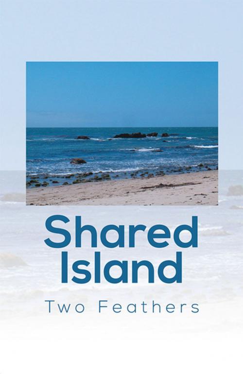 Cover of the book Shared Island by Two Feathers, Xlibris US