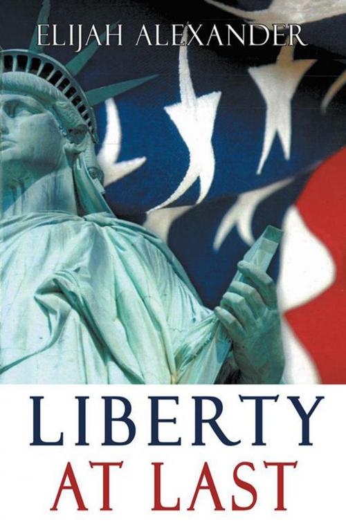 Cover of the book Liberty at Last by Elijah Alexander, Xlibris US