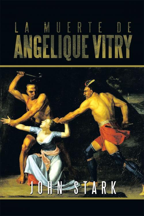 Cover of the book La Muerte De Angelique Vitry by John Stark, Xlibris US