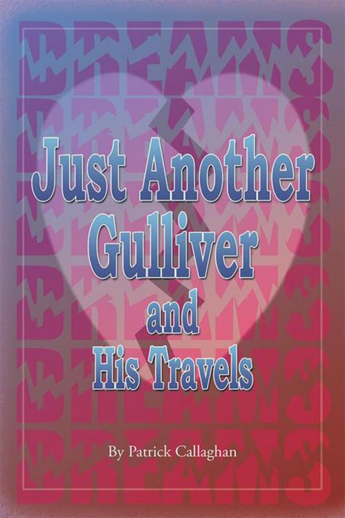 Cover of the book Just Another Gulliver and His Travels by Patrick Callaghan, Xlibris US