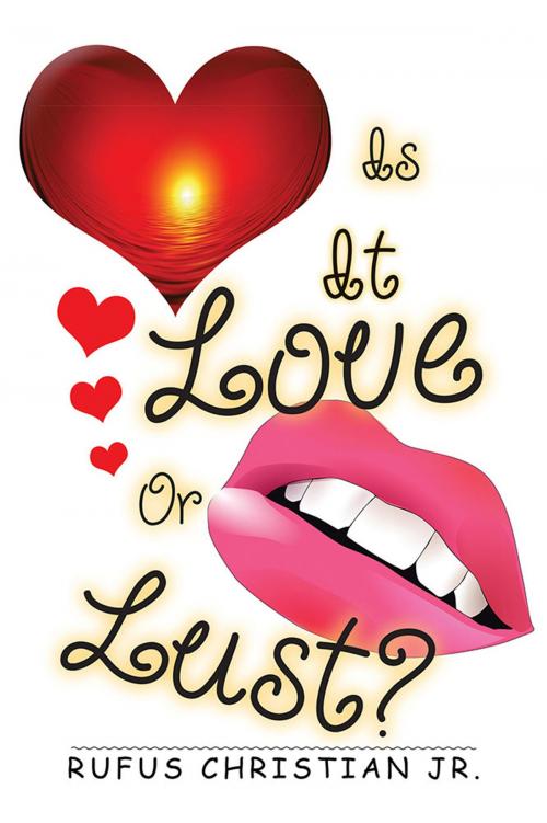 Cover of the book Is It Love or Lust? by Rufus Christian Jr., Xlibris US