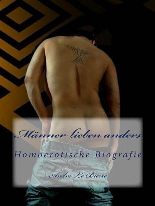 Cover of the book Männer lieben anders by Andre Le Bierre, Andre Le Bierre