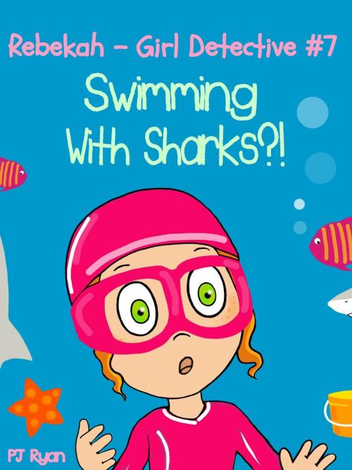 Cover of the book Rebekah - Girl Detective #7: Swimming With Sharks?! by PJ Ryan, Magic Umbrella Publishing