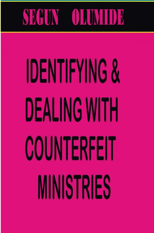 Cover of the book IDENTIFYING COUNTERFEIT MINISTRIES by SEGUN  OLUMIDE, SEGUN  OLUMIDE