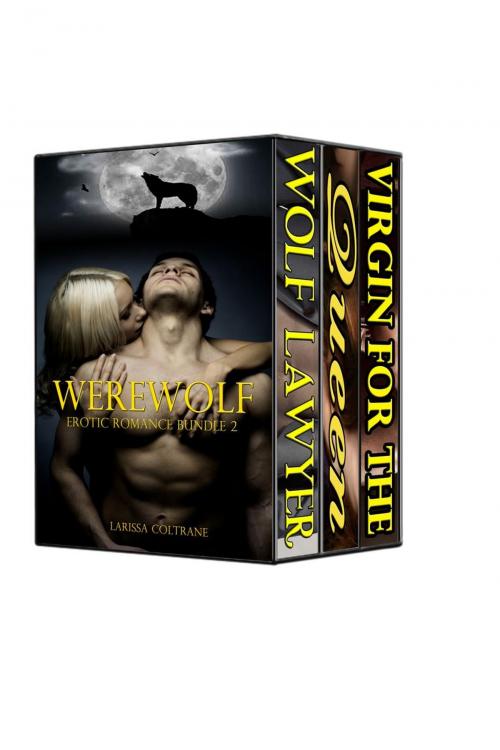 Cover of the book Werewolf Erotic Romance Bundle 2 (Three BBW Paranormal Action Erotic Romance - Werewolf Mate Stories) by Larissa Coltrane, Larissa Coltrane