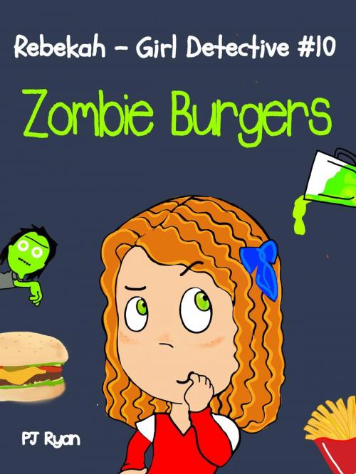 Cover of the book Rebekah - Girl Detective #10: Zombie Burgers by PJ Ryan, Magic Umbrella Publishing