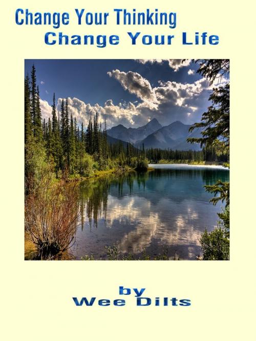 Cover of the book Change Your Thinking, Attitude, Consciousness by Wee Dilts, Wee Dilts