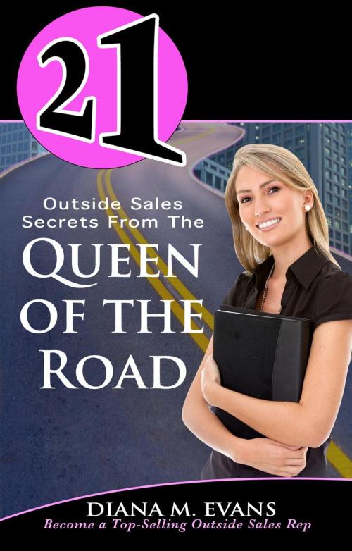 Cover of the book 21 Outside Sales Secrets From the Queen of the Road by Diana M. Evans, 21 Book Series