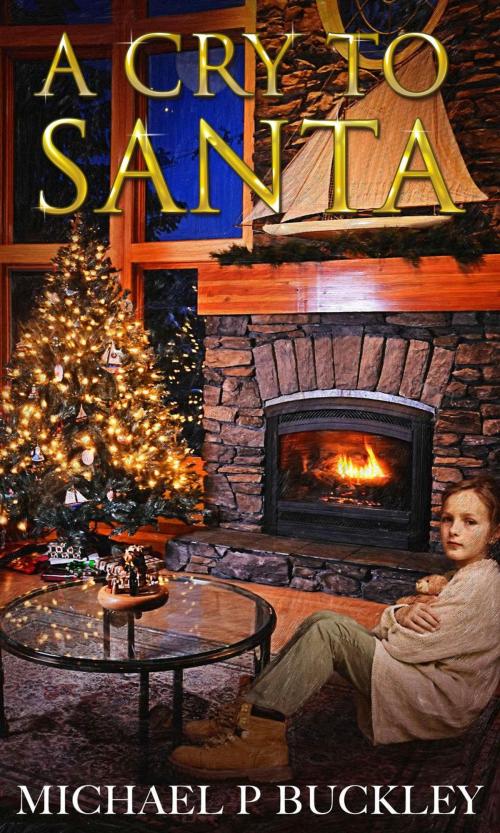 Cover of the book A Cry To Santa by Michael P Buckley, Michael P Buckley