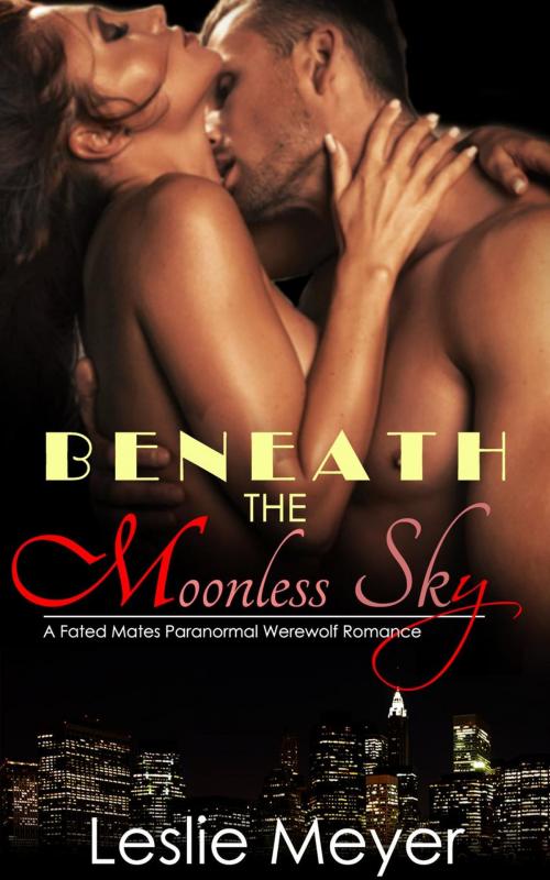 Cover of the book Beneath the Moonless Sky - A Fated Mates Paranormal Werewolf Romance by Leslie Meyer, eBook Publishing World