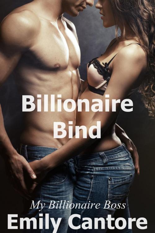Cover of the book Billionaire Bind: My Billionaire Boss by Emily Cantore, Emily Cantore