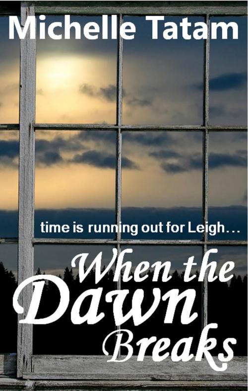 Cover of the book When the Dawn Breaks by Michelle Tatam, Michelle Tatam