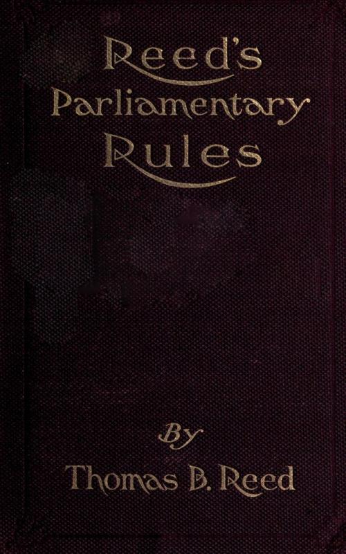 Cover of the book Reed's Parliamentary Rules: A Manual of General Parliamentary Law by Thomas B. Reed, Thomas B. Reed, Maine Book Barn Publishing