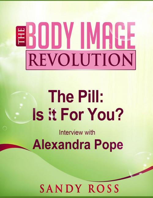 Cover of the book The Pill: What works, what doesn't, why you should care - with Alexandra Pope by Sandra Ross, Sandra Ross