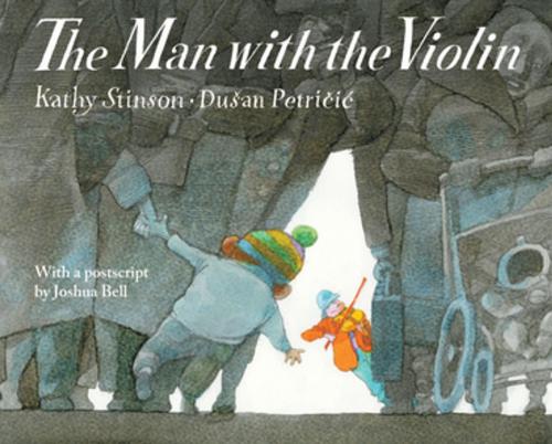 Cover of the book The Man with the Violin by Kathy Stinson, Joshua Bell, Annick Press
