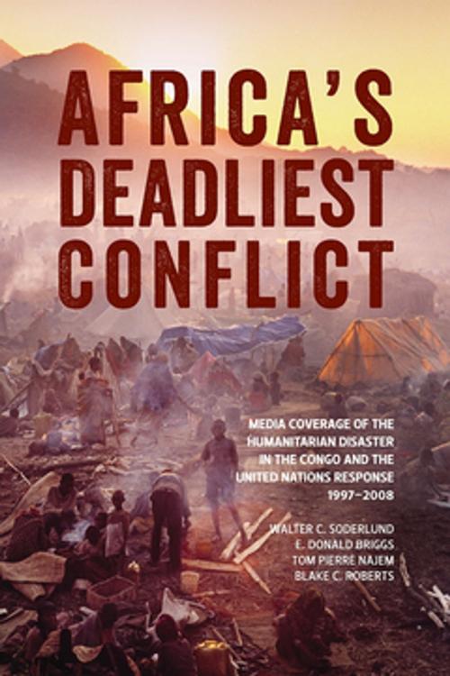 Cover of the book Africa’s Deadliest Conflict by Walter C. Soderlund, E. Donald Briggs, Tom Pierre Najem, Blake C. Roberts, Wilfrid Laurier University Press