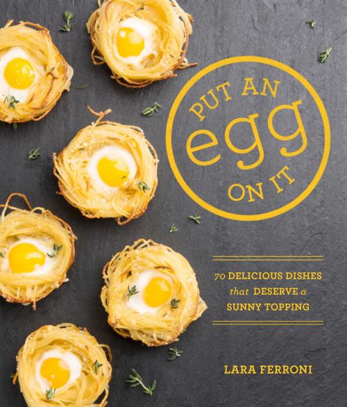 Cover of the book Put an Egg on It by Lara Ferroni, Sasquatch Books