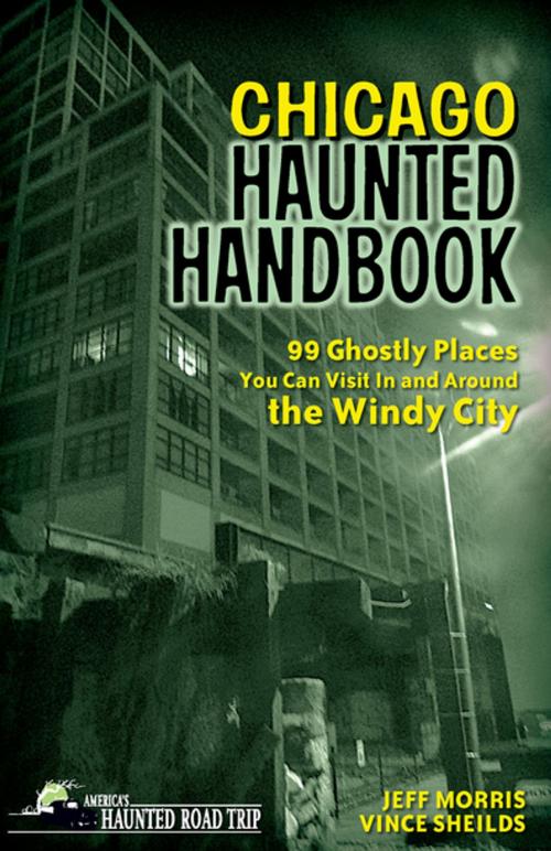 Cover of the book Chicago Haunted Handbook by Jeff Morris, Vince Sheilds, Clerisy Press