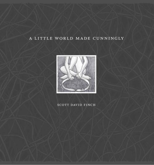 Cover of the book A Little World Made Cunningly by Scott David Finch, Regent Press