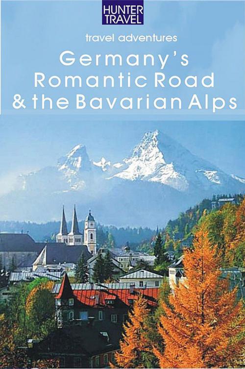 Cover of the book Germany's Romantic Road & the Bavarian Alps by Henrik  Bekker, Hunter Publishing, Inc.