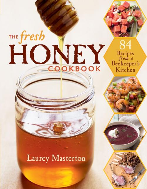 Cover of the book The Fresh Honey Cookbook by Laurey Masterton, Storey Publishing, LLC