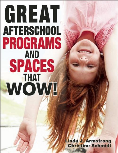 Cover of the book Great Afterschool Programs and Spaces That Wow! by Linda  J. Armstrong, Christine A Schmidt, Redleaf Press
