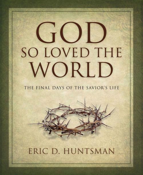 Cover of the book God So Loved the World by Eric D. Huntsman, Deseret Book Company