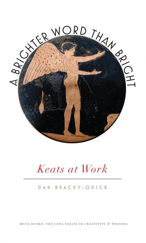 Cover of the book A Brighter Word Than Bright by Dan Beachy-Quick, University of Iowa Press