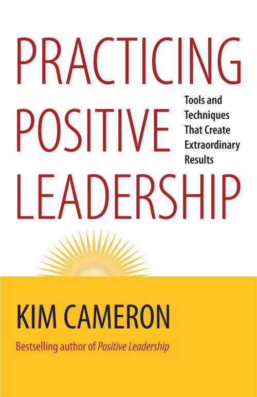 Cover of the book Practicing Positive Leadership by Kim Cameron, Berrett-Koehler Publishers