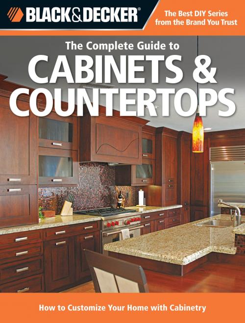 Cover of the book Black & Decker The Complete Guide to Cabinets & Countertops by Editors of Cool Springs Press, Cool Springs Press