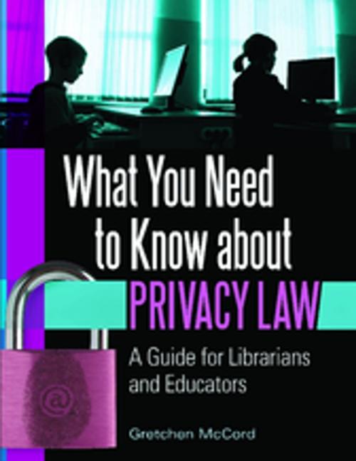 Cover of the book What You Need to Know About Privacy Law: A Guide for Librarians and Educators by Gretchen McCord, ABC-CLIO