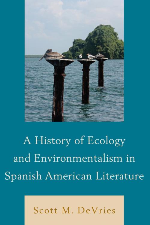 Cover of the book A History of Ecology and Environmentalism in Spanish American Literature by Scott M. DeVries, Bucknell University Press