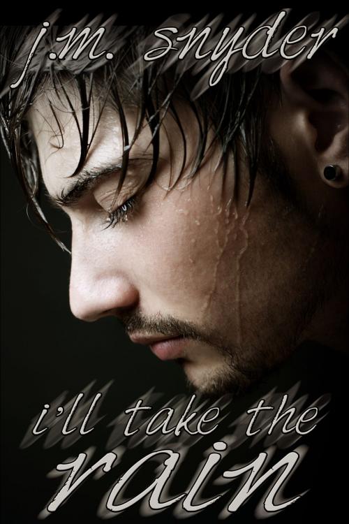 Cover of the book I'll Take the Rain by J.M. Snyder, JMS Books LLC
