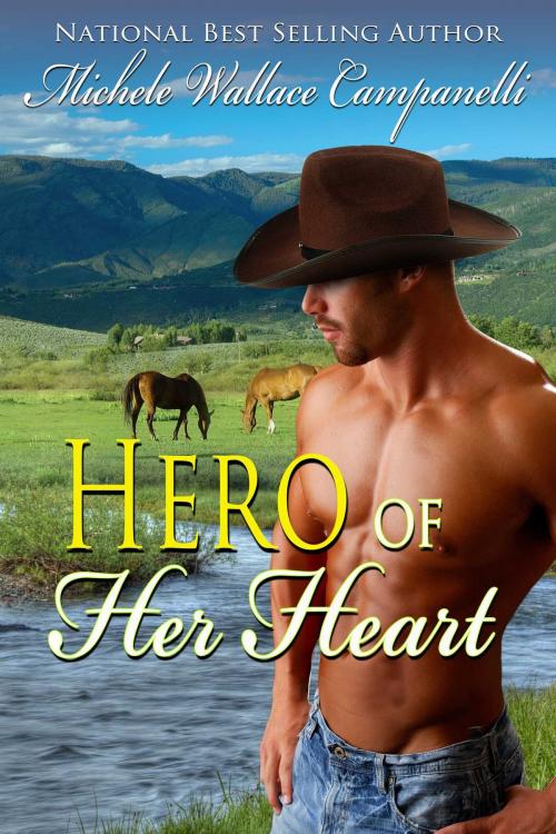 Cover of the book Hero Of Her Heart by Michele Wallace Campanelli, Whiskey Creek Press