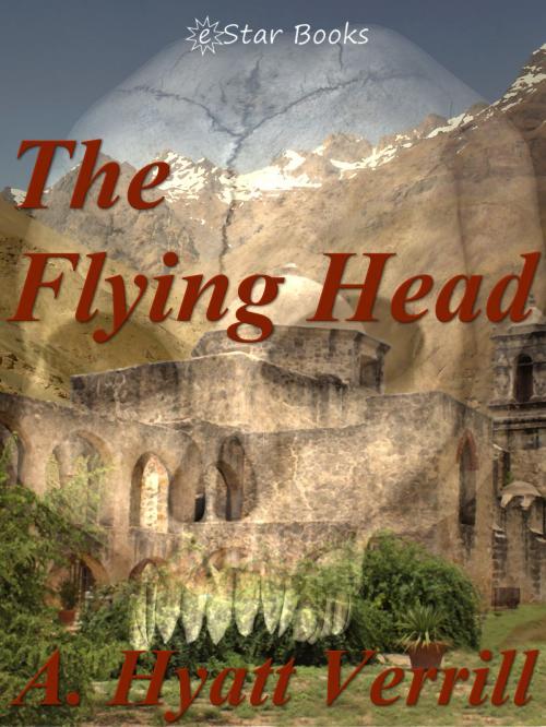 Cover of the book The Flying Head by A. Hyatt Verrill, eStar Books LLC