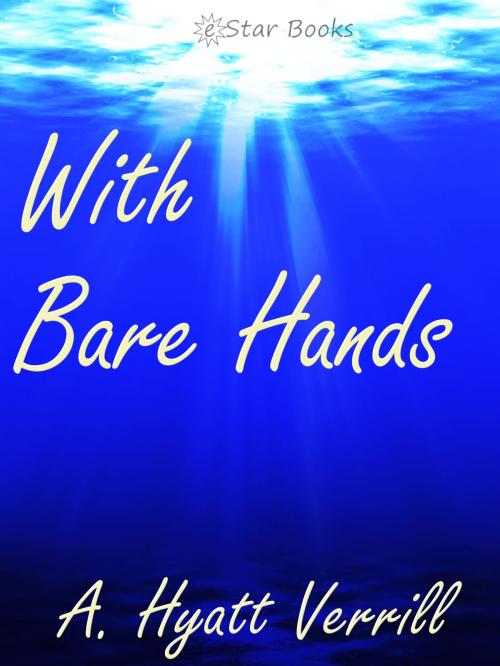 Cover of the book With Bare Hands by A. Hyatt Verrill, eStar Books LLC