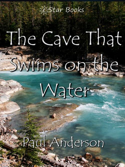 Cover of the book The Cave That Swims On The Water by Paul Anderson, eStar Books LLC