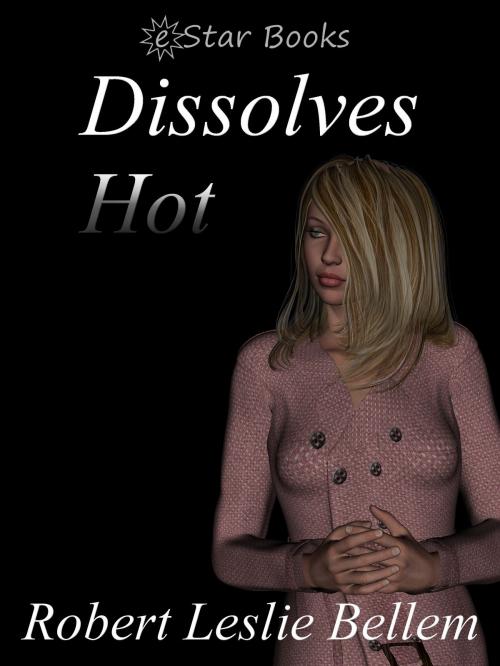 Cover of the book Dissolves Hot by Robert Leslie Bellem, eStar Books LLC