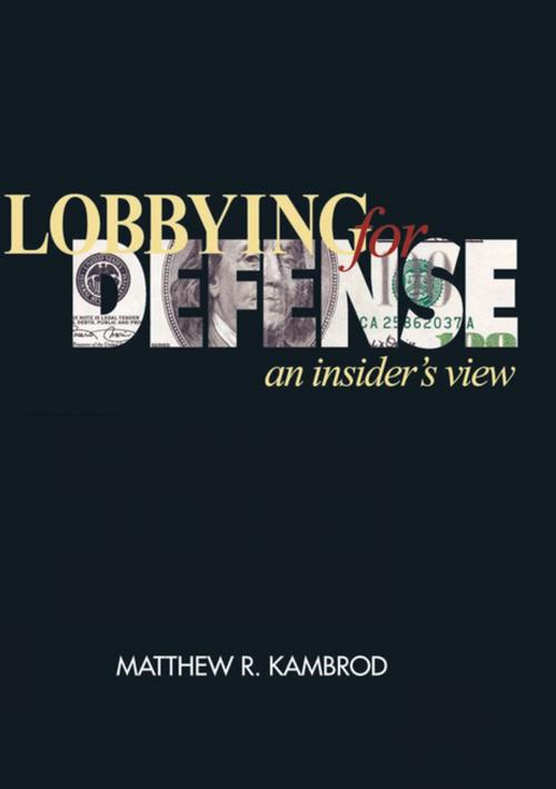 Cover of the book Lobbying For Defense by Matthew  R. Kambrod, Naval Institute Press