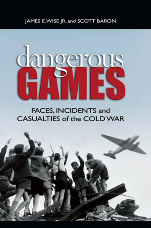 Cover of the book Dangerous Games by Scott Baron, James E. Wise, Jr, Naval Institute Press