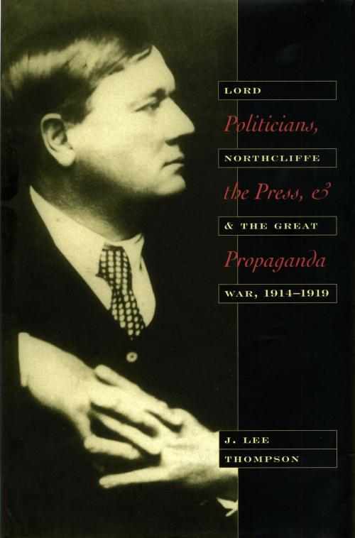 Cover of the book Politicians, the Press, and Propaganda by J. Lee Thompson, The Kent State University Press