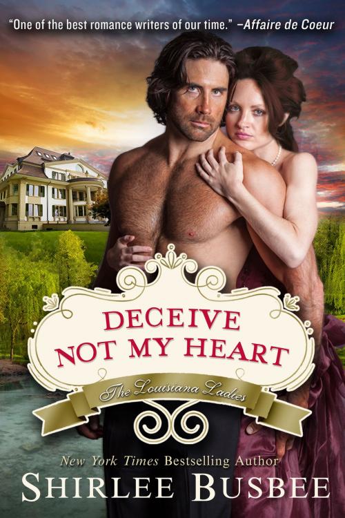 Cover of the book Deceive Not My Heart (The Louisiana Ladies Series, Book 1) by Shirlee Busbee, ePublishing Works!