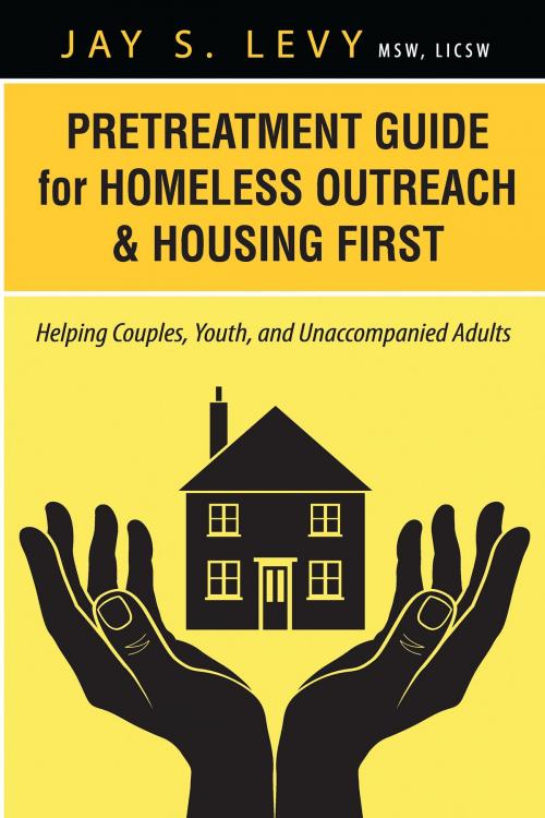 Cover of the book Pretreatment Guide for Homeless Outreach & Housing First by Jay S. Levy, Loving Healing Press