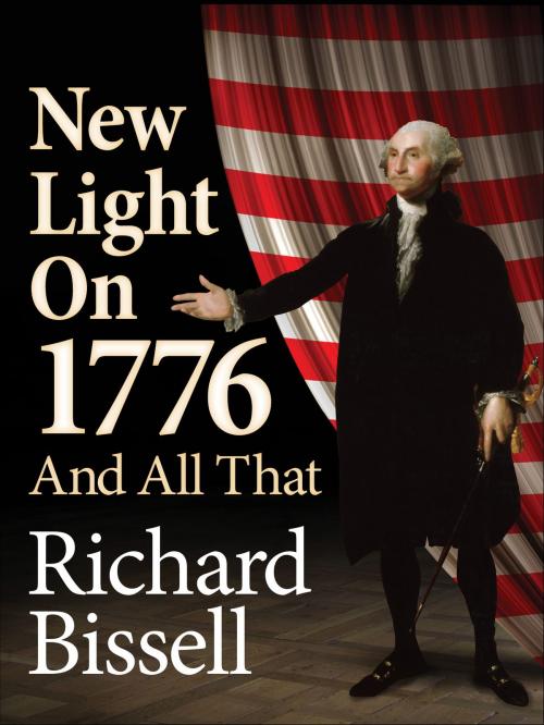 Cover of the book New Light on 1776 and All That by Richard Bissell, eNet Press Inc.